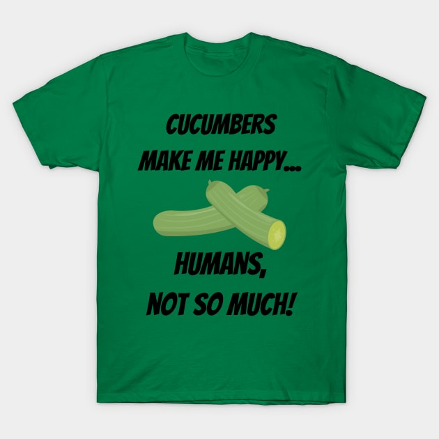 Cucumbers make me happy... Humans, not so much! T-Shirt by Christine aka stine1